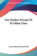 Our Quaker Friends Of Ye Olden Time