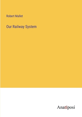 Our Railway System - Mallet, Robert