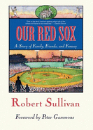 Our Red Sox: A Story of Family, Friends, and Fenway