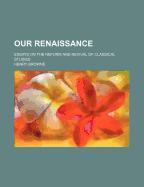 Our Renaissance: Essays on the Reform and Revival of Classical Studies