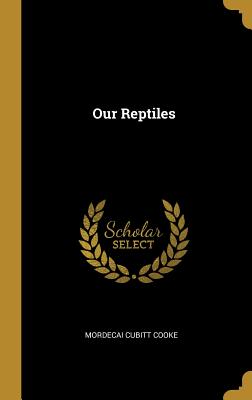 Our Reptiles - Cooke, Mordecai Cubitt