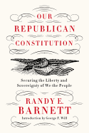 Our Republican Constitution: Securing the Liberty and Sovereignty of We the People