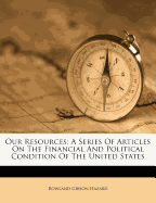 Our Resources: A Series of Articles on the Financial and Political Condition of the United States