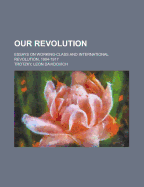 Our Revolution; Essays on Working-Class and International Revolution, 1904-1917