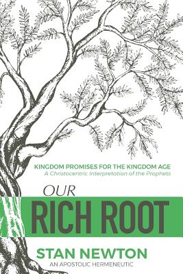 Our Rich Root: Kingdom Promises for the Kingdom Age - Newton, Stan