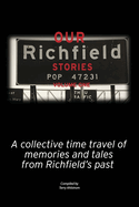 Our Richfield Stories- Volume One: A Collective Time Travel of Memories and Tales from Richfield's Past