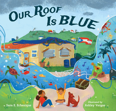 Our Roof Is Blue - Echenique, Sara E