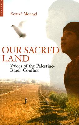 Our Sacred Land: Voices of the Palestine-Israeli Conflict - Mourad, Kenize