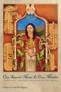 Our Sacred Maiz Is Our Mother: Indigeneity and Belonging in the Americas
