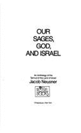 Our Sages, God, and Israel: An Anthology of the Talmud of the Land of Israel - Neusner, Jacob, PhD