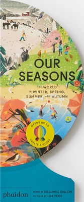 Our Seasons: The World in Winter, Spring, Summer, and Autumn - Lowell Gallion, Sue, and Feng, Lisk (Artist)