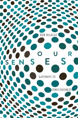 Our Senses: An Immersive Experience - DeSalle, Rob