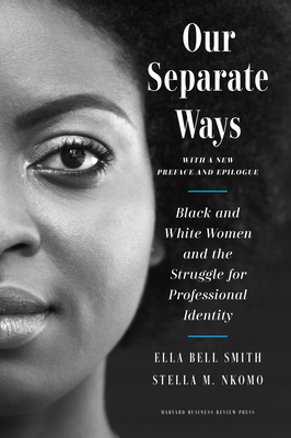 Our Separate Ways, with a New Preface and Epilogue: Black and White Women and the Struggle for Professional Identity - Smith, Ella Bell, and Nkomo, Stella M