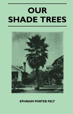 Our Shade Trees - Felt, Ephraim Porter