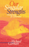 Our Singular Strengths: Meditations for Librarians