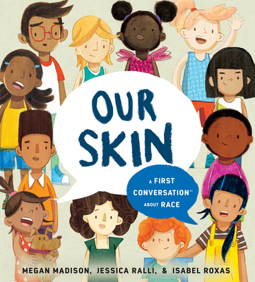 Our Skin: A First Conversation about Race - Madison, Megan, and Ralli, Jessica