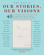 Our Stories, Our Visions: 40 of the World's Most Influential Women. 40 of Their Most Intimate Interviews. 40 Powerful Voices Fighting for Change.