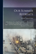 Our Summer Retreats: a Handbook to All the Chief Waterfalls, Springs, Mountain and Sea Side Resorts: and Other Places of Interest in the United States: With Views Taken From Sketches by Washington Friend, Esq., and From Photographs