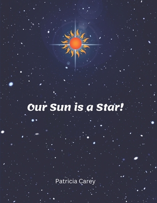 Our Sun is a Star! - Carey, Patricia A