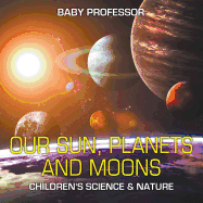 Our Sun, Planets and Moons Children's Science & Nature