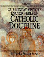 Our Sunday Visitor's Encyclopedia of Catholic Doctrine - Shaw, Russell, and Scheiber, Richard B