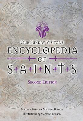 Our Sunday Visitor's Encyclopedia of Saints, Second Edition - Bunson, Matthew, and Cardinal Dolan Archbishop of New York, Timothy (Foreword by)