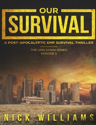 Our Survival: A Post-Apocalyptic EMP Survival Thriller - Williams, Nick