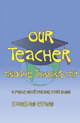 Our Teacher & the Thinking Cap - Evans, Douglas