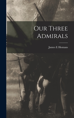 Our Three Admirals - Homans, James E