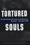 Our Tortured Souls: The 29th Infantry Division in the Rhineland, November - December 1944
