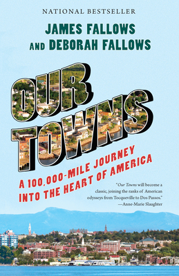 Our Towns: A 100,000-Mile Journey Into the Heart of America - Fallows, James, and Fallows, Deborah