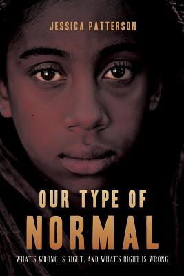 Our Type of Normal: What's Wrong Is Right, and What's Right Is Wrong - Patterson, Jessica