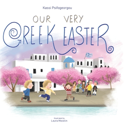 Our Very Greek Easter: Orthodox Easter - Psifogeorgou, Kassi