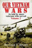 Our Vietnam Wars: As Told by More Veterans Who Served, Volume 2