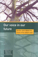 Our Voice in Our Future: Service Users Debate the Future of the Welfare State - Turner, Michael, and Brough, Phil, and Williams-Findlay, R.B.