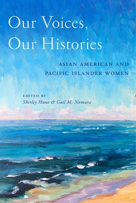 Our Voices, Our Histories: Asian American and Pacific Islander Women - Hune, Shirley (Editor), and Nomura, Gail M (Editor)