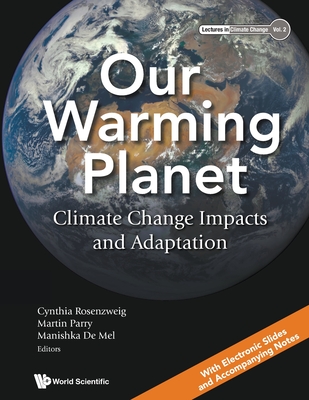 Our Warming Planet: Climate Change Impacts and Adaptation - Parry, Martin (Editor), and Rosenzweig, Cynthia (Editor), and de Mel, Manishka (Editor)