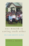 Our Wealth Is Loving Each Other: Self and Society in Fiji