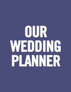 Our Wedding Planner: Black and White Wedding Planner Book and Organizer with Checklists, Guest List and Seating Chart