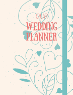 Our Wedding Planner: Book Organizer Notebook for Brides to-be and Wedding Planning 8.5 x 11 in