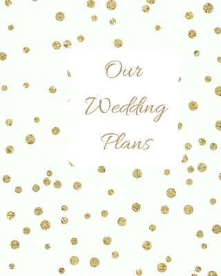 Our Wedding Plans: Complete Wedding Plan Guide to Help the Bride & Groom Organize Their Big Day. White Cover Design with Gold Polka Dots - House, Lilac