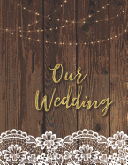 Our Wedding: Wedding Planner Book Organizer Notebook for Brides to-be and Wedding Planning 8.5 x 11 in