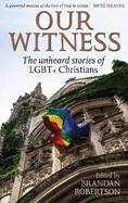 Our Witness: The unheard stories of LGBT+ Christians