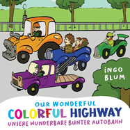 Our Wonderful Colorful Highway - Unsere Wunderbare Bunte Autobahn: 2 in 1 Bilingual English-German Picture Book + Coloring Book