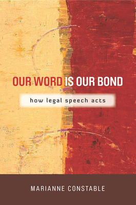 Our Word Is Our Bond: How Legal Speech Acts - Constable, Marianne