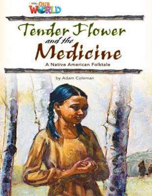 Our World Readers: Tender Flower and the Medicine: American English - Coleman, Adam