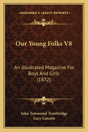 Our Young Folks V8: An Illustrated Magazine for Boys and Girls (1872)