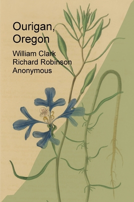 Ourigan, Oregon - Clark, William, and Robinson, Richard