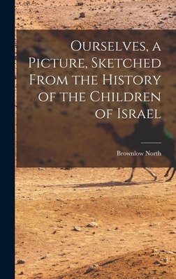 Ourselves, a Picture, Sketched From the History of the Children of Israel - North, Brownlow