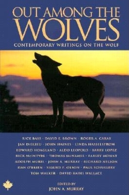 Out Among the Wolves: Contemporary Writings on the Wolf - Murray, John A (Editor)